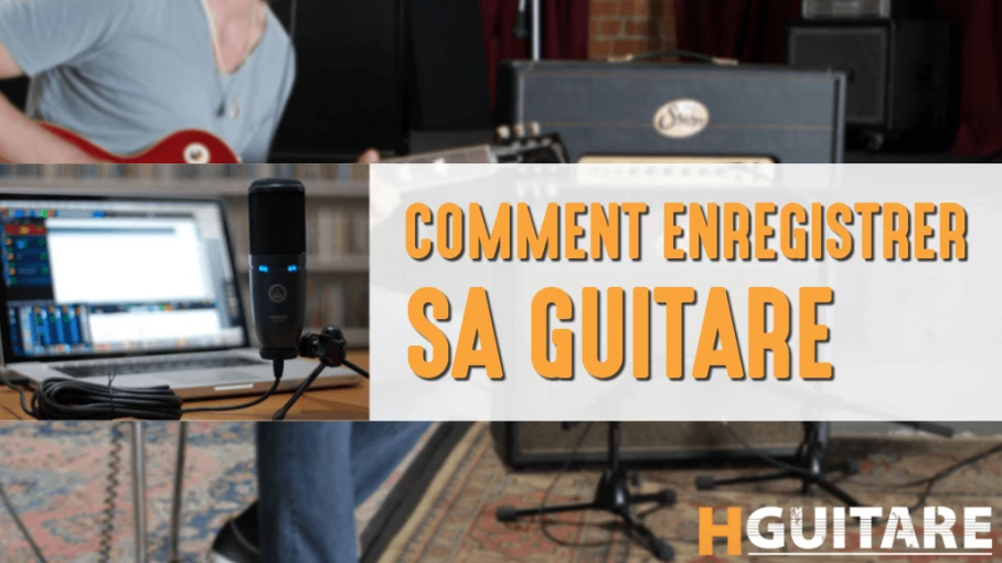 Enregistrement de sa guitare, comment faire ?