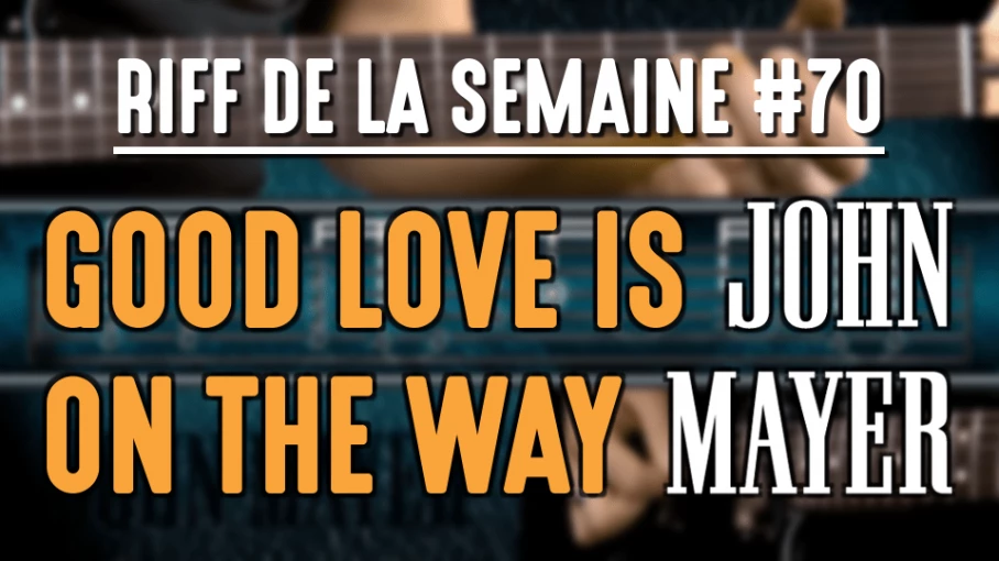 Nouveau Riff : Good Love Is On The Way - John Mayer