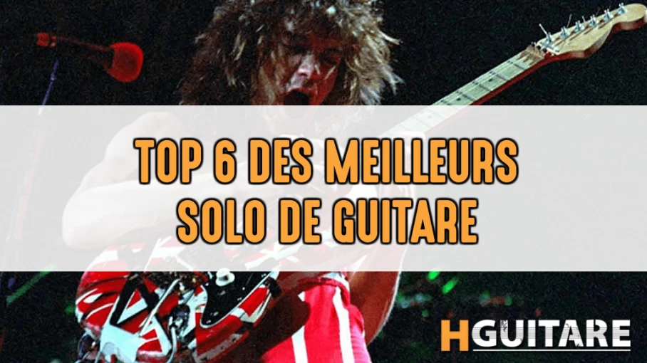 Top 6 des meilleurs solo de guitare