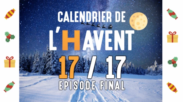 Calendrier de l'Havent : 17/17 - Final