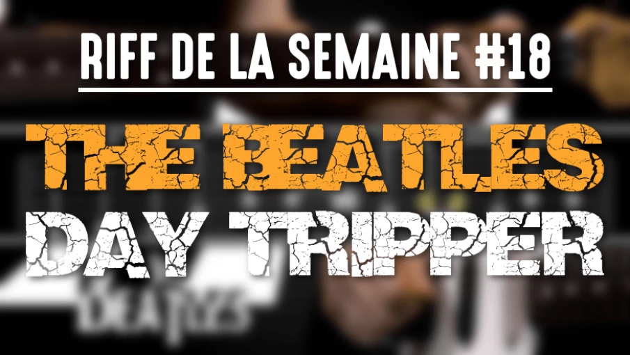 Nouveau Riff : Day Tripper - The Beatles