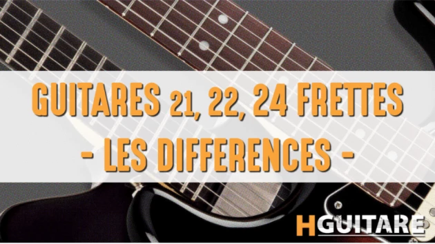 Guitare 21, 22 ou 24 frettes ?