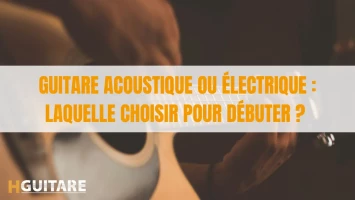 Guitare acoustique ou électrique : laquelle choisir pour débuter ?