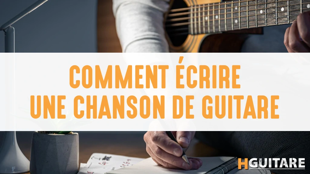 Comment écrire une chanson à la guitare ?