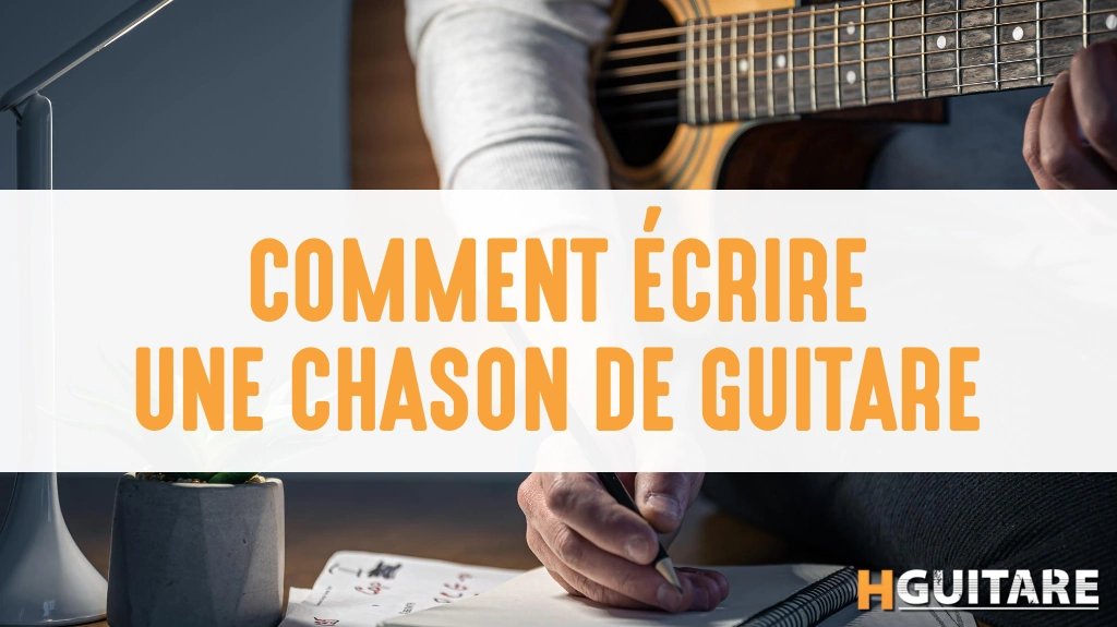 Comment écrire une chanson à la guitare ?