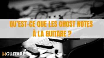 Qu’est-ce que les ghost notes à la guitare ?