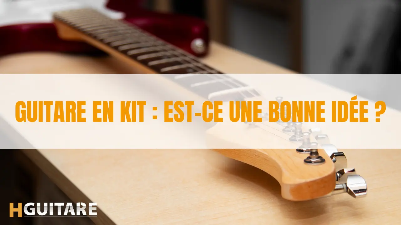Guitare en kit : est-ce une bonne idée ?