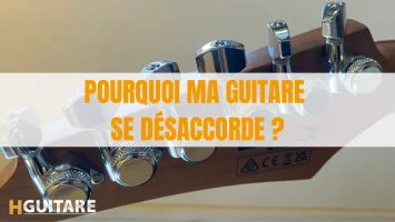 Pourquoi ma guitare se désaccorde ?