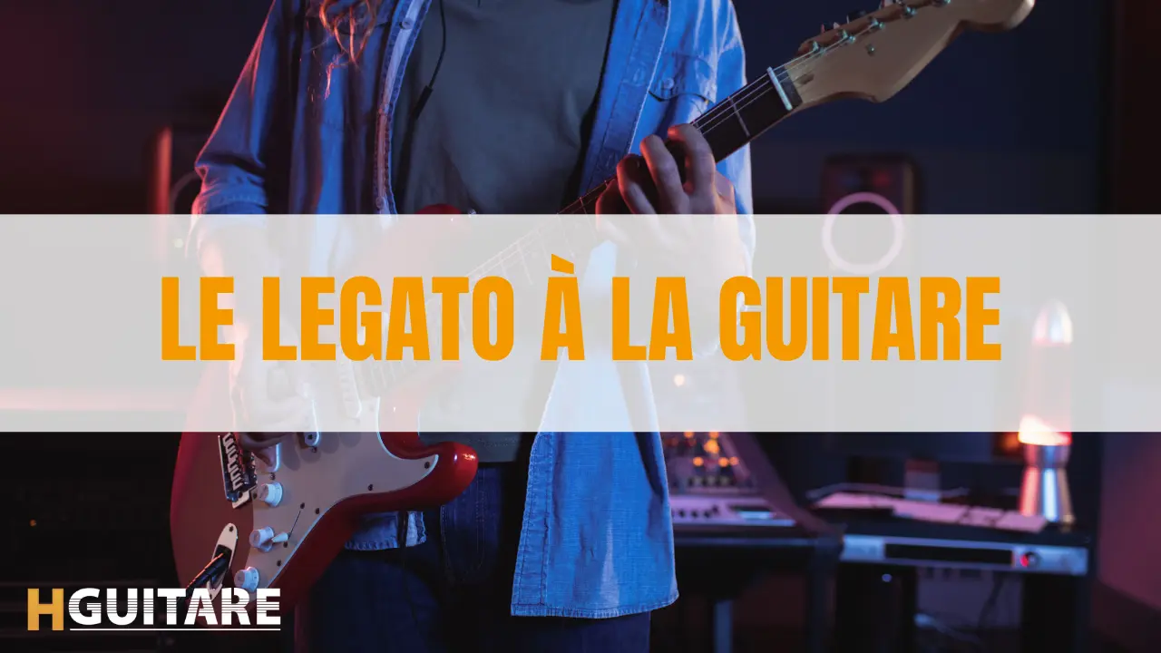 Le legato à la guitare : tout savoir