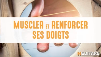 Exercices pour muscler ses doigts à la guitare