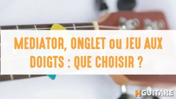 Médiator, onglet ou jeu aux doigts : que choisir ?