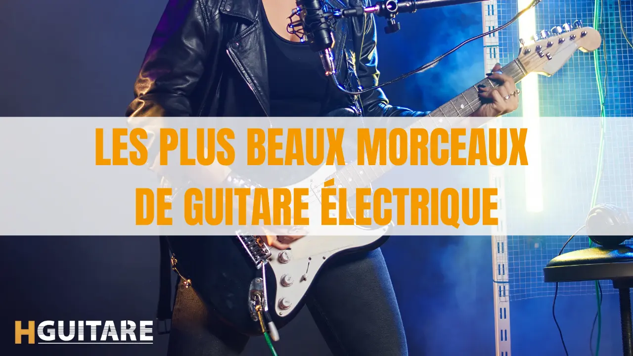 Les plus beaux morceaux de guitare électrique