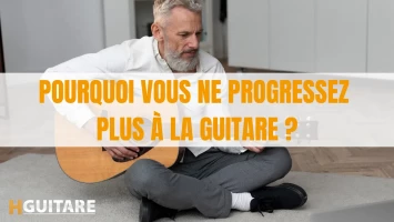 Pourquoi vous ne progressez plus à la guitare ?
