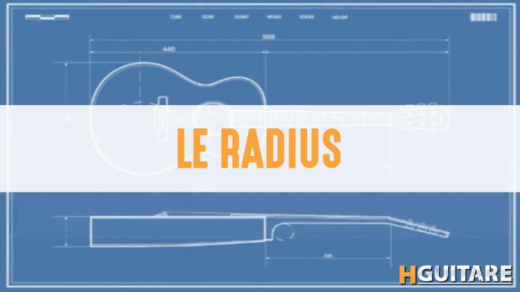 Qu'est-ce que le radius de touche d'une guitare ?