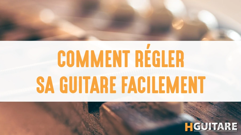 Comment régler sa guitare avec la méthode T.R.A.I.N.